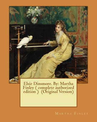 Knjiga Elsie Dinsmore. By: Martha Finley ( complete autborized edition ) (Original Version) Martha Finley