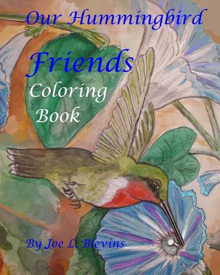 Kniha Our Hummingbird Friends Coloring Book: A Coloring Book for All Ages MR Joe L Blevins