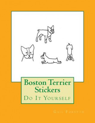 Kniha Boston Terrier Stickers: Do It Yourself Gail Forsyth