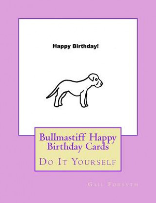 Knjiga Bullmastiff Happy Birthday Cards: Do It Yourself Gail Forsyth