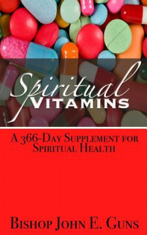 Книга Spiritual Vitamins: A 366-Day Supplement for Spiritual Health MR John Eric Guns