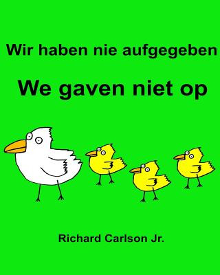 Carte Wir haben nie aufgegeben We gaven niet op: Ein Bilderbuch für Kinder Deutsch-Niederländisch (Zweisprachige Ausgabe) Richard Carlson Jr