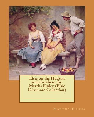 Knjiga Elsie on the Hudson and elsewhere. By: Martha Finley (Elsie Dinsmore Collection) Martha Finley