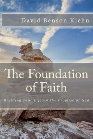 Książka The Foundation of Faith: Building your Life on the Promise of God David Benson Kiehn