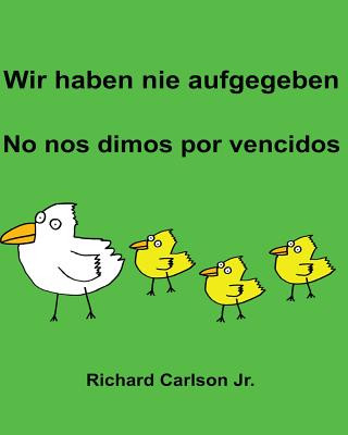 Carte Wir haben nie aufgegeben No nos dimos por vencidos: Ein Bilderbuch für Kinder Deutsch-Spanisch (Spanien) (Zweisprachige Ausgabe) Richard Carlson Jr