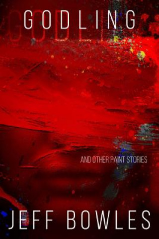 Boek Godling and Other Paint Stories Jeff Bowles