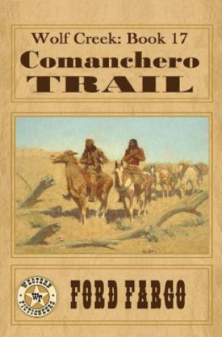 Kniha Wolf Creek: Comanchero Trail Ford Fargo