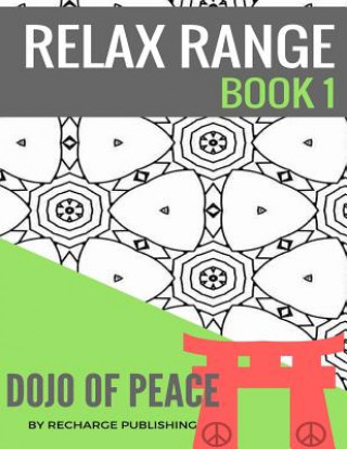 Könyv Adult Colouring Book: Doodle Pad - Relax Range Book 1: Stress Relief Adult Colouring Book - Dojo of Peace! Recharge Publishing