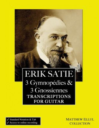 Knjiga Erik Satie: 3 Gymnopedies & 3 Gnossiennes: Transcriptions for Guitar Matthew Ellul