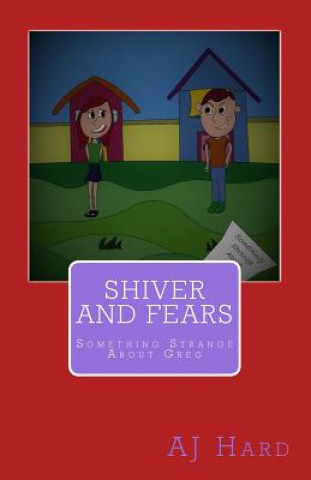 Книга Shiver and Fears: Something Strange About Greg Aj Hard