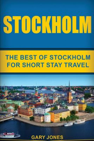 Kniha Stockholm: The Best Of Stockholm For Short Stay Travel Gary Jones