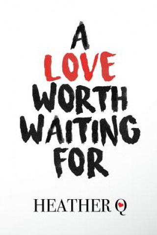 Libro A Love Worth Waiting For: How God Helped Me Fall In Love Heather Q