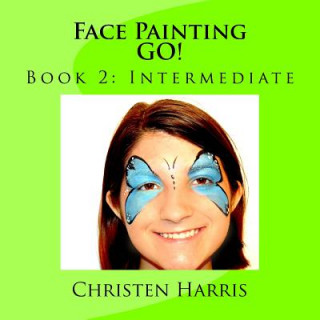 Kniha Face Painting GO!: Book 2: Intermediate Christen Harris