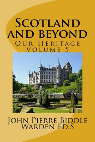 Kniha Scotland and beyond: Our Heritage Volume 5 MR John Pierre Biddle Warden Eds