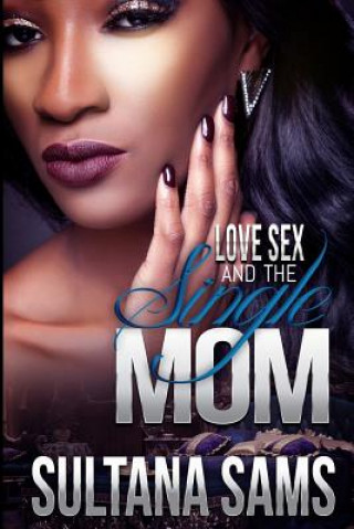 Kniha Love, Sex and the Single Mom Sultana Sams