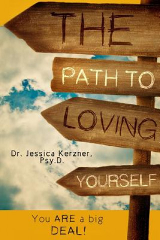 Kniha The Path To Loving Yourself: You Are A Big Deal Dr Jessica Kerzner Psy D