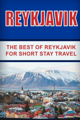 Kniha Reykjavik: The Best of Reykjavik For Short Stay Travel Gary Jones