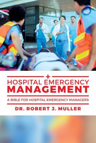 Książka Hospital Emergency Management: A Bible for Hospital Emergency Managers Dr Robert J Muller