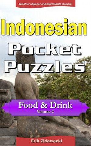 Könyv Indonesian Pocket Puzzles - Food & Drink - Volume 2: A Collection of Puzzles and Quizzes to Aid Your Language Learning Erik Zidowecki