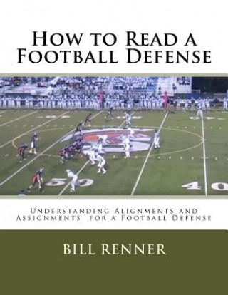 Kniha How to Read a Football Defense: Understanding Alignments and Assignments for a Football Defense Bill Renner