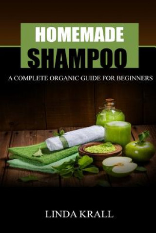 Könyv Homemade Shampoos: A Complete Organic Guide For Beginners Linda Krall