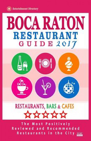 Könyv Boca Raton Restaurant Guide 2017: Best Rated Restaurants in Boca Raton, Florida - 400 Restaurants, Bars and Cafes Recommended for Visitors, 2017 Philipp M McCarthy
