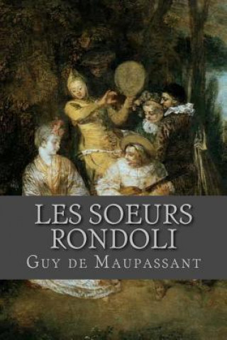 Könyv Les soeurs Rondoli Guy de Maupassant