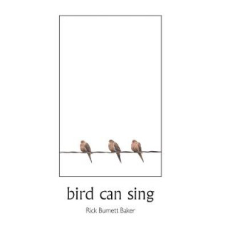 Knjiga bird can sing Rick Burnett Baker