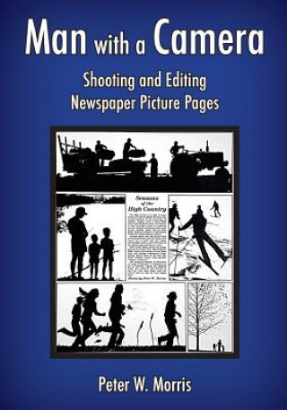 Książka Man with a Camera: Shooting and Editing Newspaper Picture Pages Peter W Morris