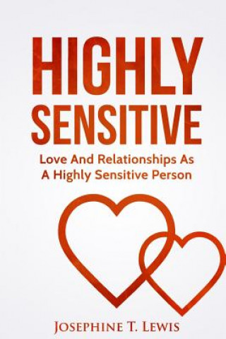 Книга Highly Sensitive: Love And Relationships As A Highly Sensitive Person Josephine T Lewis