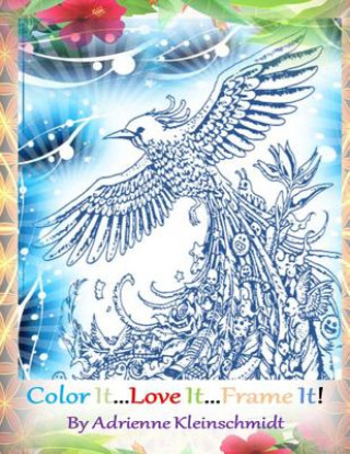 Kniha Color It...Love It...Frame It! Adrienne Kleinschmidt