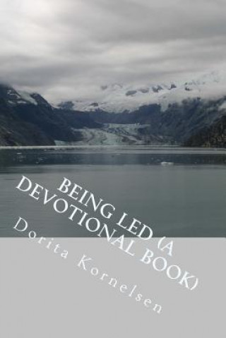 Knjiga Being Led (A Devotional Book) Dorita Lynn Kornelsen