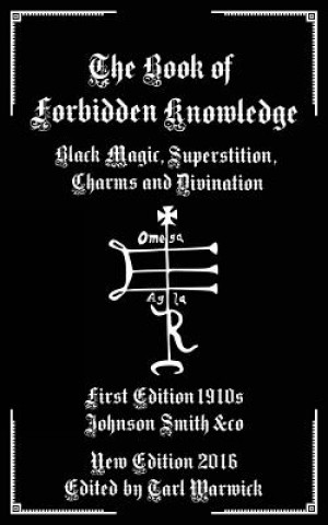 Könyv The Book of Forbidden Knowledge: Black Magic, Superstition, Charms, and Divination Johnson Smith &amp;Co