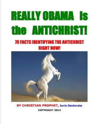 Carte Really Obama is the Antichrist!: 70 Facts Identifying the Antichrist Right Now! Christian Prophet J D