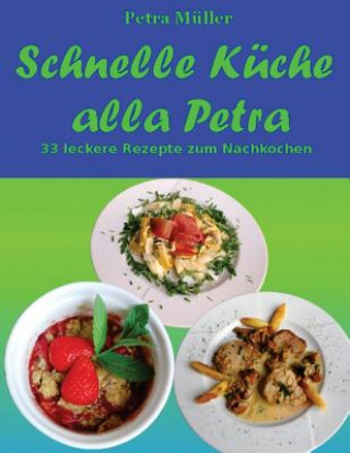 Kniha Schnelle Küche alla Petra: 33 leckere Rezepte zum Nachkochen Petra Muller