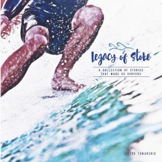 Carte Legacy of Stoke: A Collection of the Stories that Made Us Surfers Joseph Tomarchio