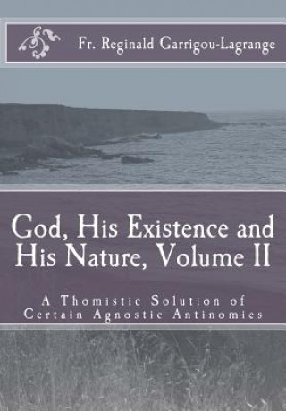 Carte God, His Existence and His Nature; A Thomistic Solution, Volume II Fr Reginald Garrigou-Lagrange