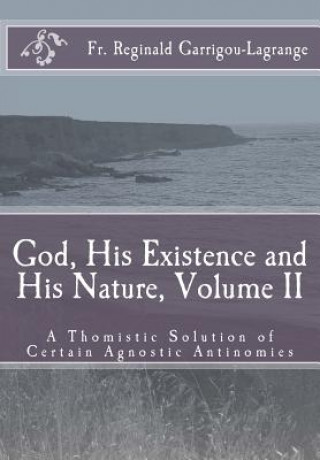 Książka God, His Existence and His Nature; A Thomistic Solution, Volume II Fr Reginald Garrigou-Lagrange