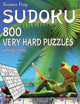 Carte Famous Frog Sudoku 800 Very Hard Puzzles With Solutions: A Beach Bum Series 2 Book Dan Croker