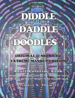 Knjiga Diddle Daddle Doodles 1: Original & Midnight Extreme Mashup Edition Jeffrey S Thomas