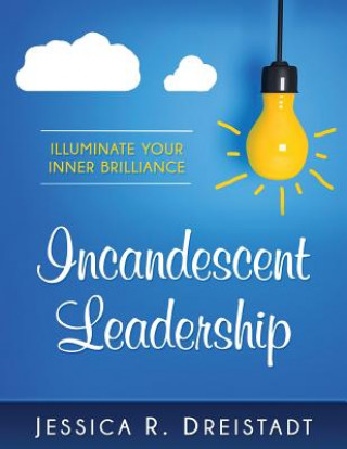 Kniha Incandescent Leadership Jessica R Dreistadt