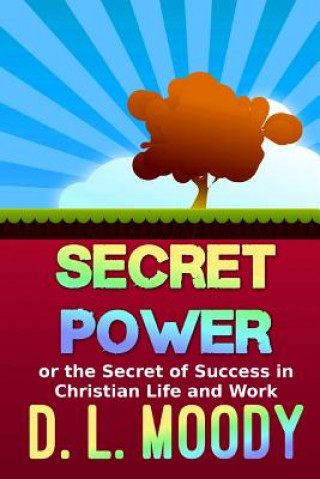 Книга Secret Power: Or the Secret of Success in Christian Life and Work D L Moody