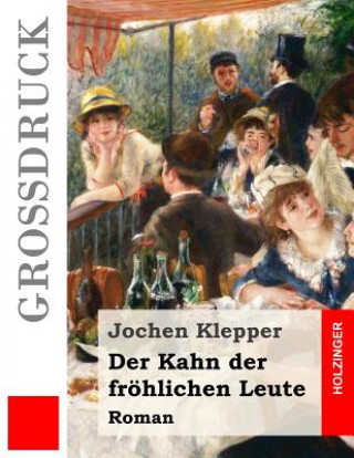 Kniha Der Kahn der fröhlichen Leute (Großdruck): Roman Jochen Klepper