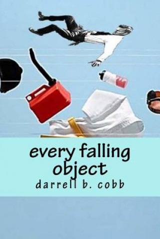 Knjiga every falling object Darrell B Cobb