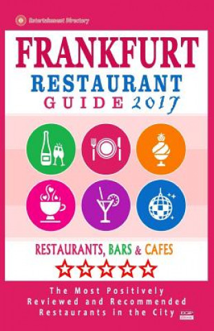 Kniha Frankfurt Restaurant Guide 2017: Best Rated Restaurants in Frankfurt, Germany - 500 Restaurants, Bars and Cafés recommended for Visitors, 2017 Bergman M Falardeau