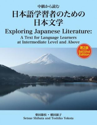 Kniha Exploring Japanese Literature Second Edition: A Text for Language Learners at Intermediate Level and Above Setsue Shibata Ph D