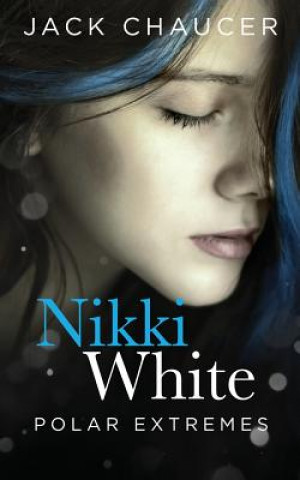 Knjiga Nikki White: Polar Extremes Jack Chaucer