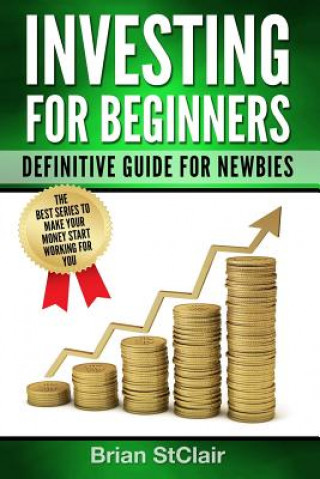 Book Investing for Beginners: Definitive Guide for Newbies Brian Stclair