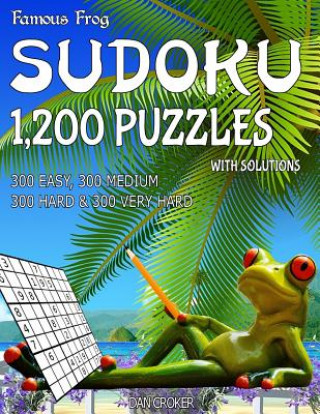 Könyv Famous Frog Sudoku 1,200 Puzzles With Solutions. 300 Easy, 300 Medium, 300 Hard & 300 Very Hard: A Beach Bum Series 2 Book Dan Croker