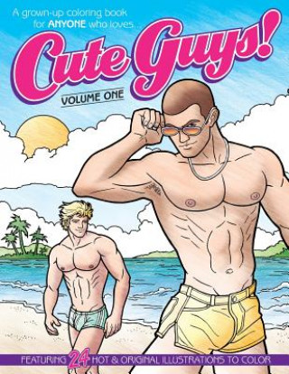 Könyv Cute Guys! Coloring Book-Volume One: A grown-up coloring book for ANYONE who loves cute guys! Chayne Avery